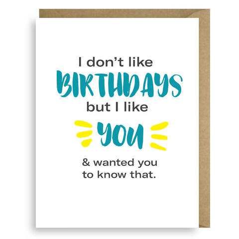 I DON'T LIKE BIRTHDAYS, BUT I LIKE YOU