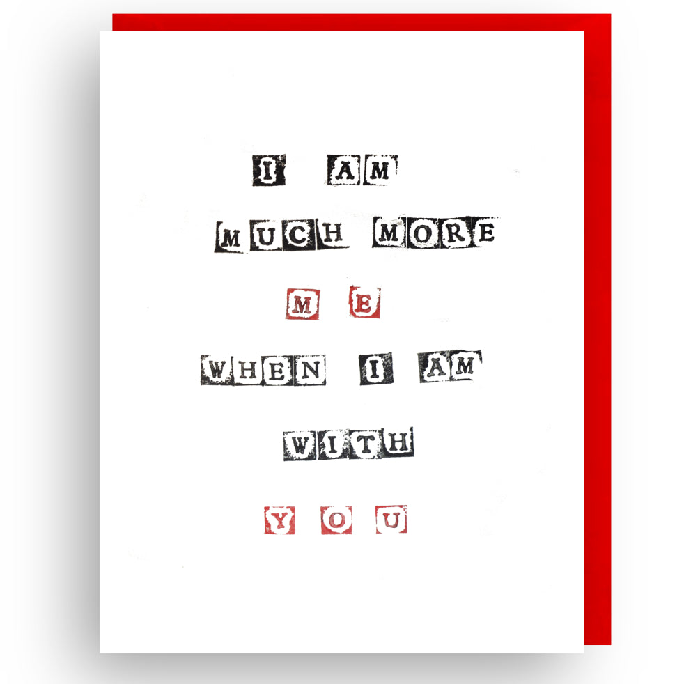 I AM MUCH MORE ME WHEN I AM WITH YOU