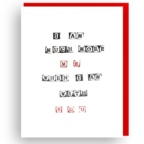 I AM MUCH MORE ME WHEN I AM WITH YOU